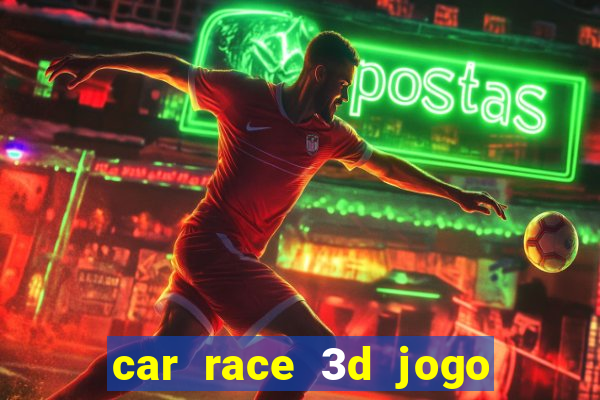 car race 3d jogo de carros